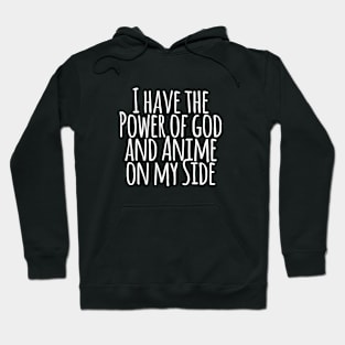 I Have the Power of God and Anime on My Side - Ver 3 White Text Hoodie